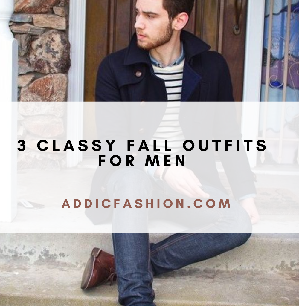 3 Classy Fall Outfits For Men