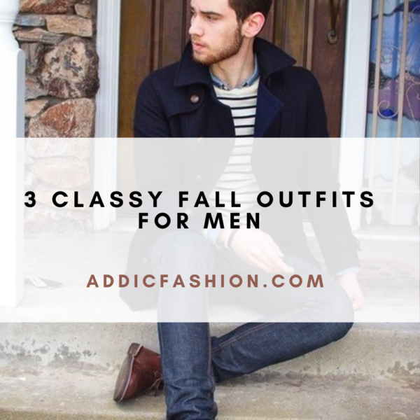 3 Classy Fall Outfits for Men