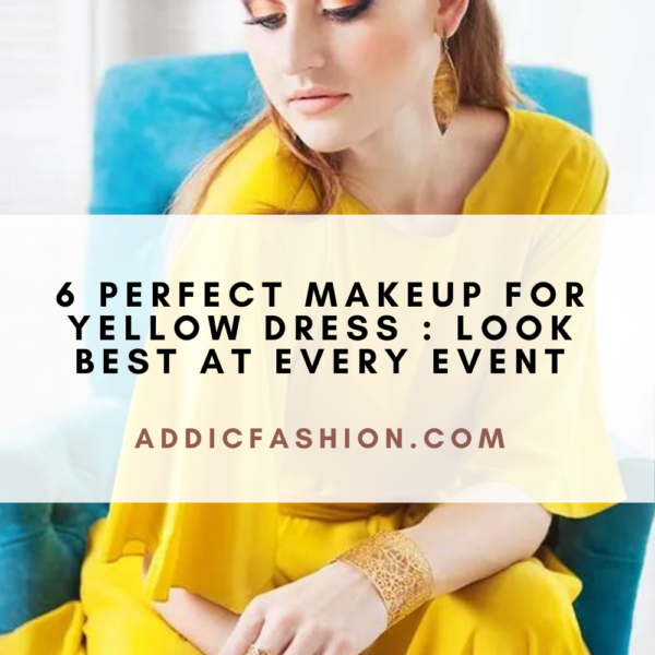 6 Perfect Makeup For Yellow Dress : Look Best at Every Event