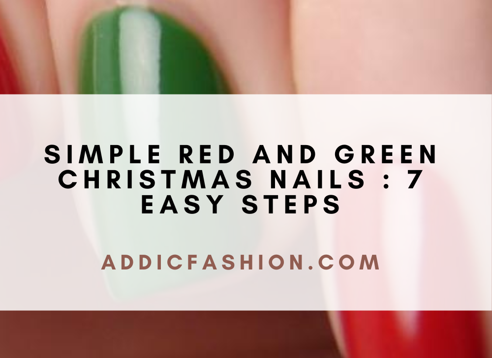 Simple Red And Green Christmas Nails : 7 Easy Steps