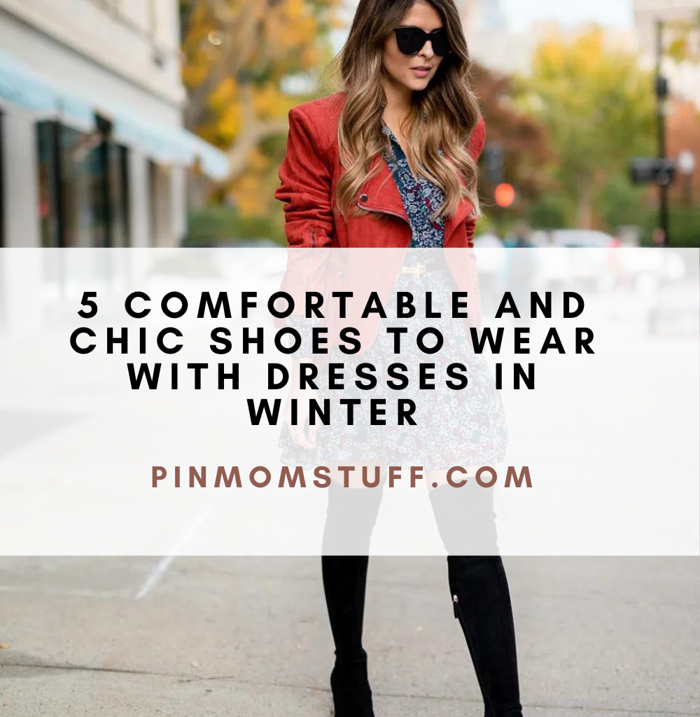 5 Comfortable And Chic Shoes To Wear With Dresses In Winter