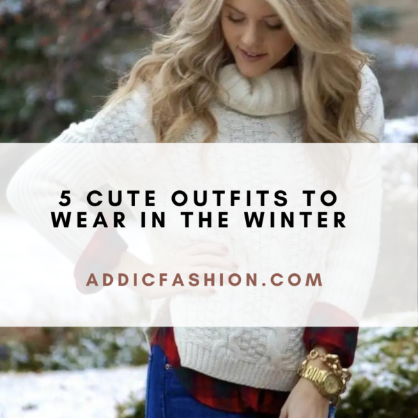 5 Cute Outfits To Wear In The Winter