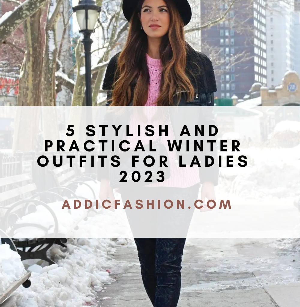 5 Stylish And Practical Winter Outfits For Ladies 2023