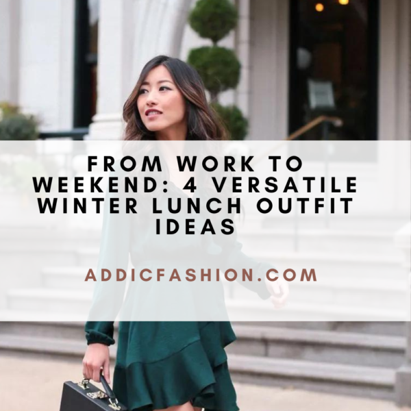 From Work to Weekend: 4 Versatile Winter Lunch Outfit Ideas