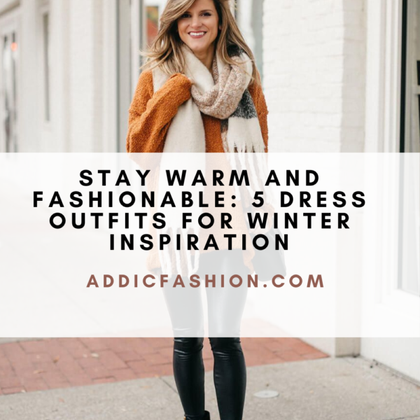 Stay Warm and Fashionable: 5 Dress Outfits For Winter Inspiration