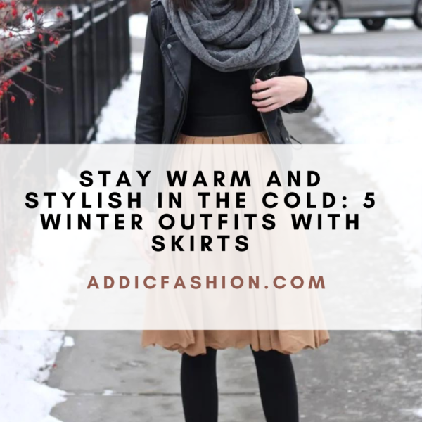 Stay Warm and Stylish in the Cold: 5 Winter Outfits with Skirts