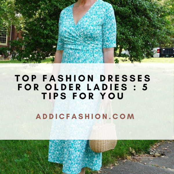 Top Fashion Dresses for Older Ladies : 5 Tips for You